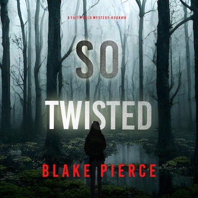 So Twisted (A Faith Bold FBI Suspense Thriller—Book Nineteen)