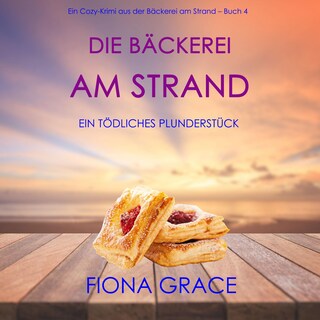 Die Bäckerei am Strand: Ein tödliches Plunderstück (Ein Cozy-Krimi aus der Bäckerei am Strand – Band 4) als Hörbuch