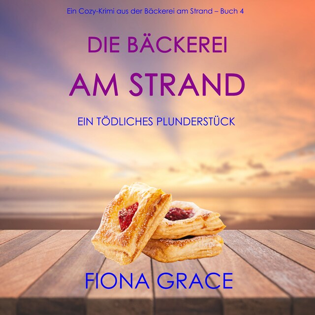 Copertina del libro per Die Bäckerei am Strand: Ein tödliches Plunderstück (Ein Cozy-Krimi aus der Bäckerei am Strand – Band 4)