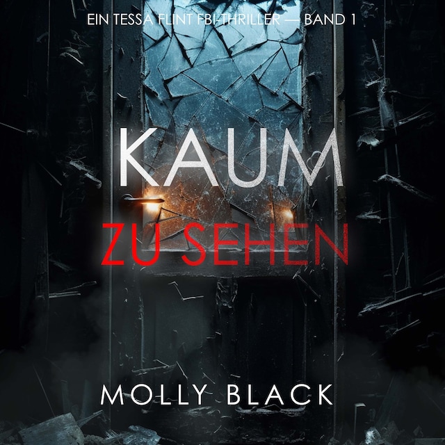 Book cover for Kaum Zu Sehen (Ein Tessa Flint FBI-Thriller – Band 1)