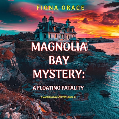 A Floating Fatality (A Magnolia Bay Mystery—Book Six)