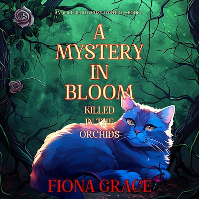 A Mystery in Bloom: Killed in the Orchids (An Alice Bloom Cozy Mystery—Book 7)