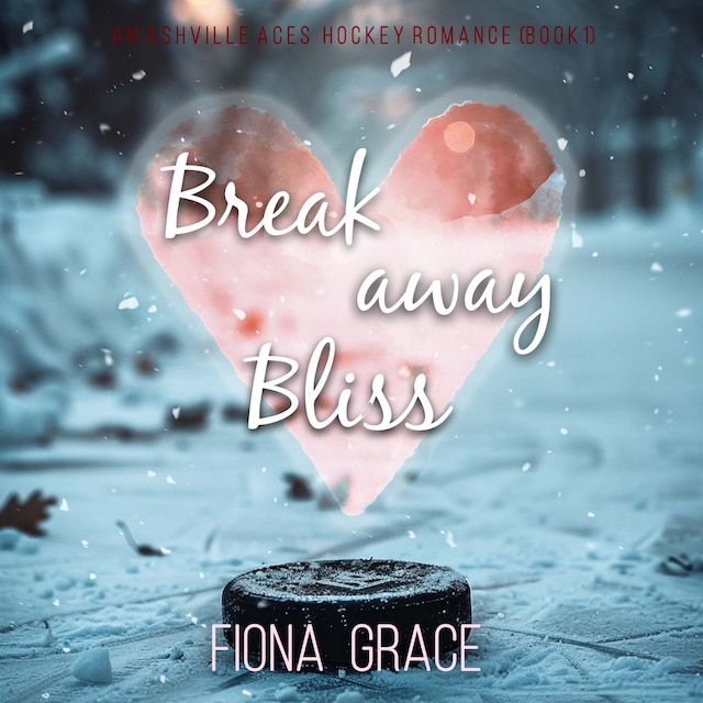 Okładka książki dla Breakaway Bliss (An Ashville Aces College Hockey Romance—Book 1)