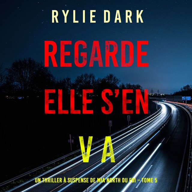 Portada de libro para Regarde, elle s’en va (Un thriller à suspense de Mia North du FBI – Tome 5)