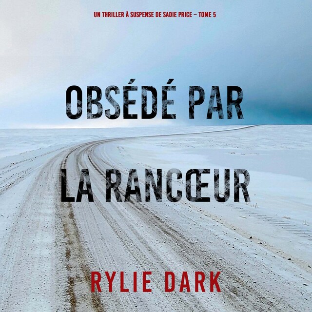 Portada de libro para Obsédé Par La Rancœur (Un thriller à suspense de Sadie Price – Tome 5)