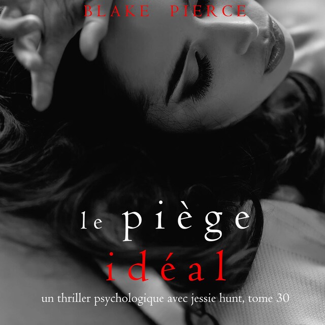 Okładka książki dla Le Piège Idéal (Un thriller psychologique avec Jessie Hunt, tome 30)