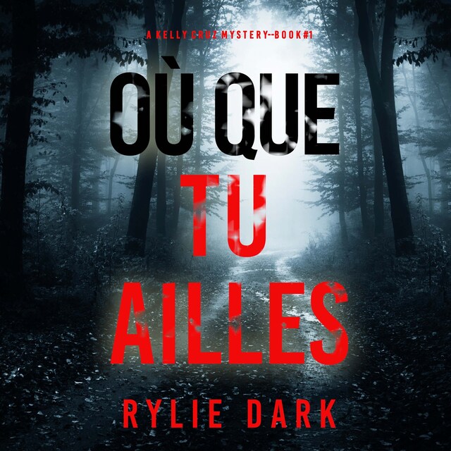 Portada de libro para Où que tu ailles (Un mystère Kelly Cruz — Tome 1)