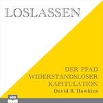 Loslassen - Der Pfad widerstandsloser Kapitulation (Ungekürzt)