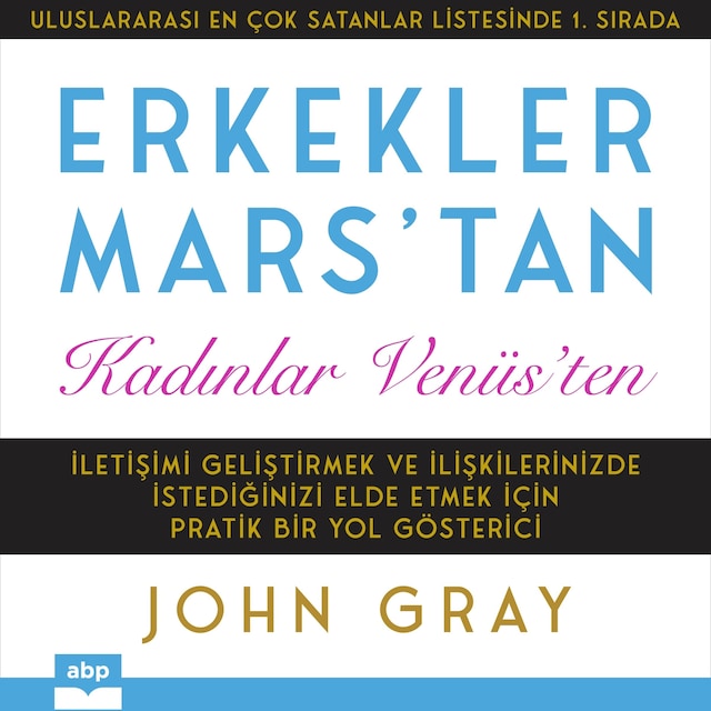 Portada de libro para Erkekler Mars'tan Kadınlar Venüs'ten - İletişimi Geliştirmek ve İlişkilerinizde İstediğinizi Elde Etmek için Pratik Bir Yol Gösterici (kısaltılmamış)