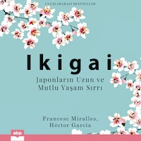 Ikigai - Japonların Uzun ve Mutlu Yaşam Sırrı