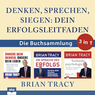 Denken, sprechen, siegen - Dein Erfolgsleitfaden - Die Buchsammlung 3 in 1 (Ungekürzt) als Hörbuch
