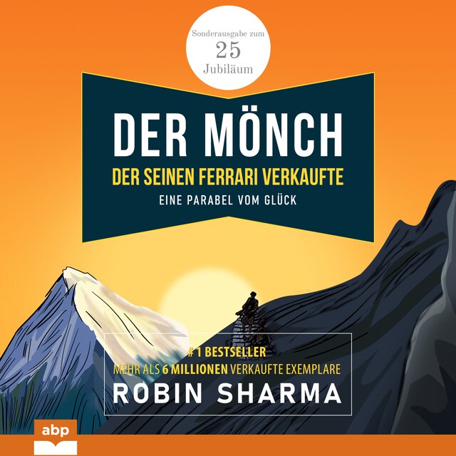 Kirjankansi teokselle Der Mönch, der seinen Ferrari verkaufte - Eine Parabel vom Glück. Sonderausgabe zum 25. Jubiläum (Ungekürzt)