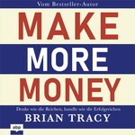 Make More Money - Denke wie die Reichen, handle wie die Erfolgreichen (Ungekürzt)
