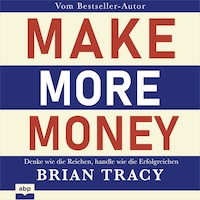 Make More Money - Denke wie die Reichen, handle wie die Erfolgreichen (Ungekürzt)