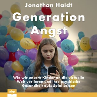 Generation Angst - Wie wir unsere Kinder an die virtuelle Welt verlieren und ihre psychische Gesundheit aufs Spiel setzen (Ungekürzt) als Hörbuch