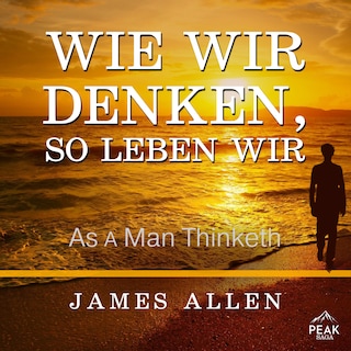 Wie wir denken, so leben wir als Hörbuch
