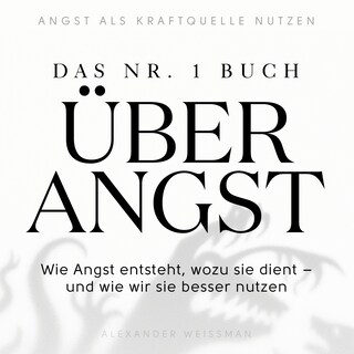 Das Nr.-1-Buch über Angst - Wie Angst entsteht, wozu sie dient - und wie wir sie besser nutzen (Ungekürzt) als Hörbuch