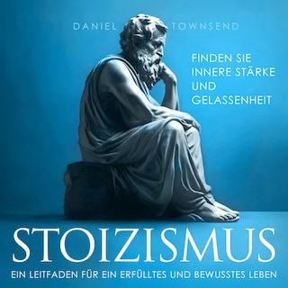 Stoizismus - Ein Leitfaden für ein erfülltes und bewusstes Leben (Ungekürzt) als Hörbuch