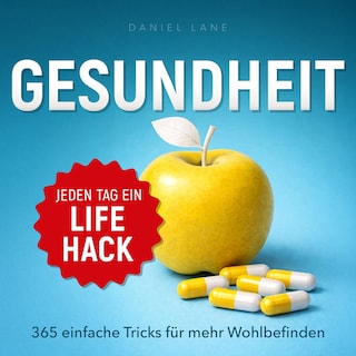 Jeden Tag ein Lifehack - Jeden Tag ein Gesundheits-Lifehack - 365 einfache Tricks für mehr Wohlbefinden (Ungekürzt) als Hörbuch