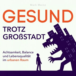 Gesund trotz Großstadt - Achtsamkeit, Balance und Lebensqualität im urbanen Raum (Ungekürzt) als Hörbuch
