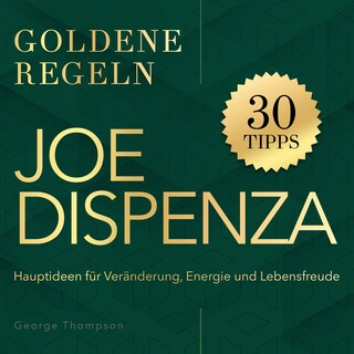 Goldene Regeln - Joe Dispenza - Goldene Regeln - Hauptideen für Veränderung, Energie und Lebensfreude (Ungekürzt) als Hörbuch