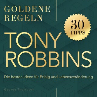 Goldene Regeln - Tony Robbins - Goldene Regeln - Die besten Ideen für Erfolg und Lebensveränderung (Ungekürzt) als Hörbuch