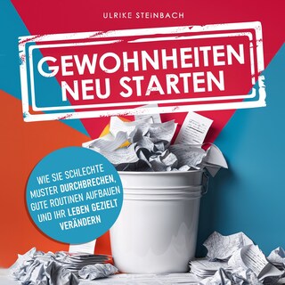 Gewohnheiten neu starten - Wie Sie schlechte Muster durchbrechen, gute Routinen aufbauen und Ihr Leben gezielt verändern (Ungekürzt) als Hörbuch