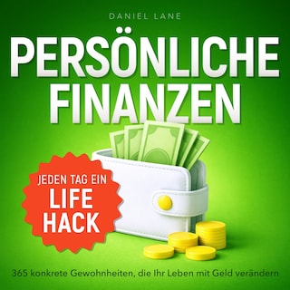 Jeden Tag ein Lifehack - Jeden Tag ein Lifehack - 365 konkrete Gewohnheiten, die Ihr Leben mit Geld verändern (Ungekürzt) als Hörbuch
