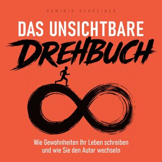 Das unsichtbare Drehbuch - Wie Gewohnheiten Ihr Leben schreiben und wie Sie den Autor wechseln (Ungekürzt) als Hörbuch