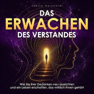 Das Erwachen des Verstandes - Wie Sie Ihre Gedanken neu ausrichten und ein Leben erschaffen, das wirklich Ihnen gehört (Ungekürzt) als Hörbuch