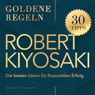 Goldene Regeln - Robert Kiyosaki - Goldene Regeln - Die besten Ideen für finanziellen Erfolg (Ungekürzt) als Hörbuch