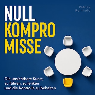 Null Kompromisse - Die unsichtbare Kunst, zu führen, zu lenken und die Kontrolle zu behalten (Ungekürzt) als Hörbuch