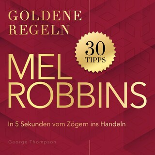 Goldene Regeln - Mel Robbins - Goldene Regeln - In 5 Sekunden vom Zögern ins Handeln (Ungekürzt) als Hörbuch