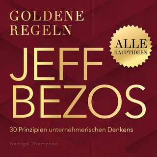Goldene Regeln - Jeff Bezos - Goldene Regeln - 30 Prinzipien unternehmerischen Denkens (Ungekürzt) als Hörbuch