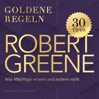 Goldene Regeln - Robert Greene - Goldene Regeln - Was Mächtige wissen und andere nicht (Ungekürzt) als Hörbuch