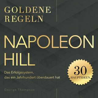 Goldene Regeln - Napoleon Hill - Goldene Regeln - Das Erfolgssystem, das ein Jahrhundert überdauert hat (Ungekürzt) als Hörbuch
