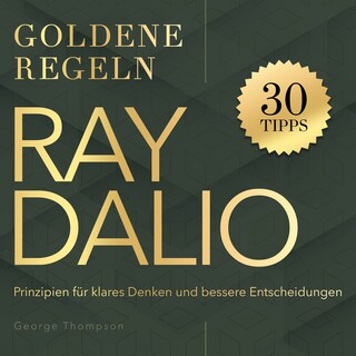 Goldene Regeln - Ray Dalio - Goldene Regeln - Prinzipien für klares Denken und bessere Entscheidungen (Ungekürzt) als Hörbuch