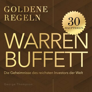 Goldene Regeln - Warren Buffett - Goldene Regeln - Die Geheimnisse des reichsten Investors der Welt (Ungekürzt) als Hörbuch