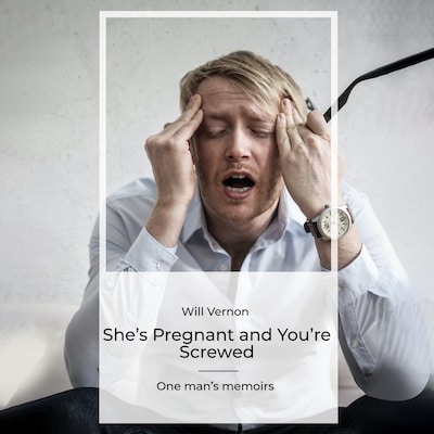 She’s Pregnant and You’re Screwed