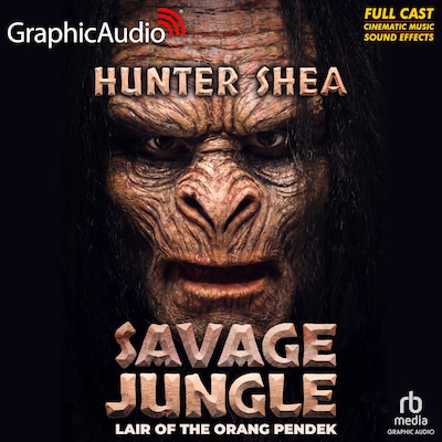 Savage Jungle: Lair Of The Orang Pendek [Dramatized Adaptation]