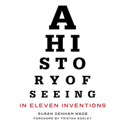A History of Seeing in Eleven Inventions