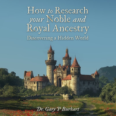 How to Research Your Noble and Royal Ancestry