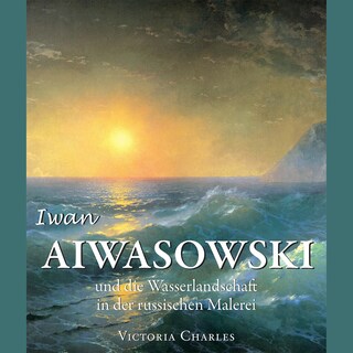 Iwan Aiwasowski und die Wasserlandschaft in der russischen Malerei als Hörbuch
