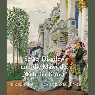 Sergej Djagilew und die Maler der "Welt der Kunst" als Hörbuch