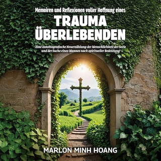 Memoiren und Reflexionen voller Hoffnung eines Trauma Überlebenden als Hörbuch