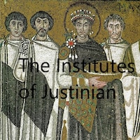 The Institutes of Justinian (Unabridged)