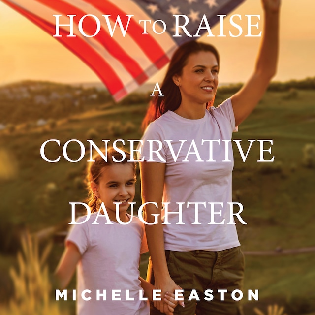 Bokomslag for How to Raise a Conservative Daughter