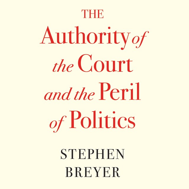 Book cover for The Authority of the Court and the Peril of Politics