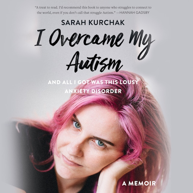 Book cover for I Overcame My Autism and All I Got Was This Lousy Anxiety Disorder
