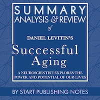 Summary, Analysis, and Review of Daniel Levitin's Successful Aging